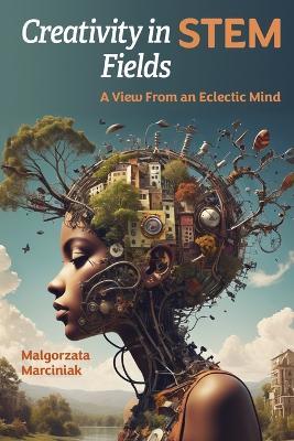 Creativity in STEM Fields: A View from an Eclectic Mind - Malgorzata Marciniak - cover