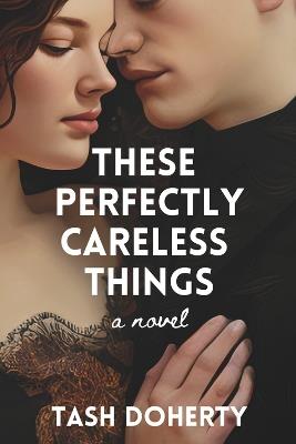 These Perfectly Careless Things: A Spicy, Coming-Of-Age Debut Novel - Tash Doherty - cover
