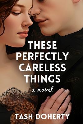 These Perfectly Careless Things - Tash Doherty - cover