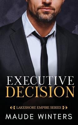 Executive Decision: A forbidden billionaire romance - Maude Winters - cover