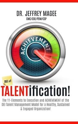 DEI of TALENTification: The 11-Elements to Execution and ACHIEVEMENT of the DEI Talent Management Model for a Healthy, Sustained & Engaged Organization! - Jeffrey Magee - cover