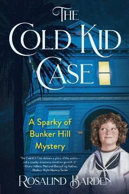 The Cold Kid Case: A Sparky of Bunker Hill Mystery - Rosalind Barden - cover