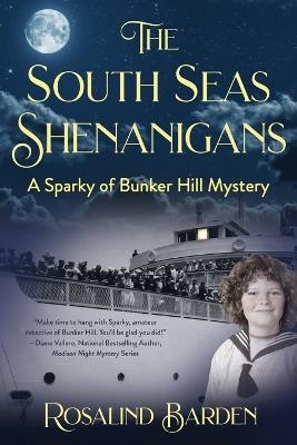 The South Seas Shenanigans: A Sparky of Bunker Hill Mystery - Rosalind Barden - cover