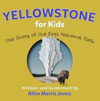 Yellowstone for Kids - Allen Morris Jones - cover