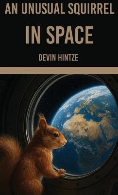 An Unusual Squirrel In Space - Devin Hintze - cover