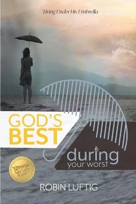 God's Best During Your Worst: Living Under His Umbrella - Robin Luftig - cover