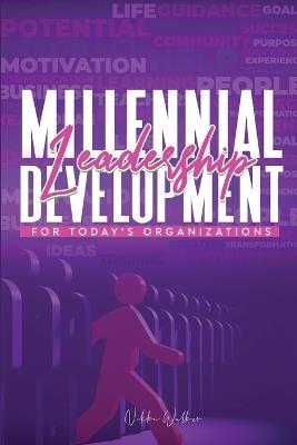 Millennial Leadership Development for Today's Organizations - Nikki Walker - cover