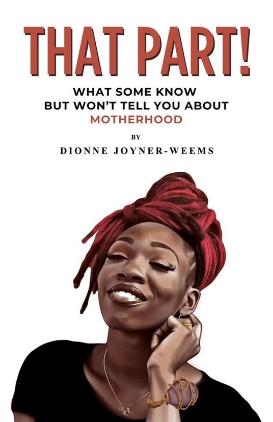 That Part!: What Some Know but Won't Tell You About Motherhood