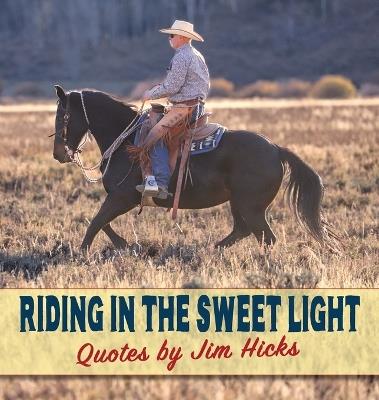Riding In The Sweet Light Quotes by Jim Hicks - Jim Hicks - cover