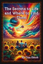 The Secrets to Life and Where to find Them