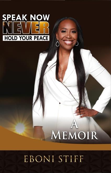 Speak Now Never Hold Your Peace: A Memoir - Eboni Stiff - ebook