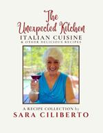 The Unexpected Kitchen: Italian Cuisine & Other Delicious Recipes