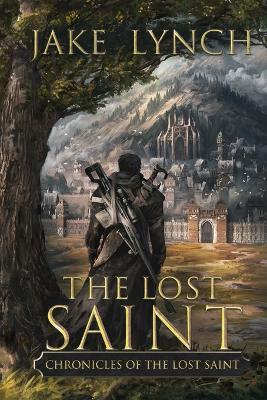 Chronicles of the Lost Saint: The Lost Saint - Jake Lynch - cover