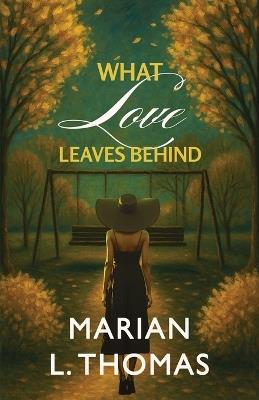 What Love Leaves Behind - Marian L Thomas - cover
