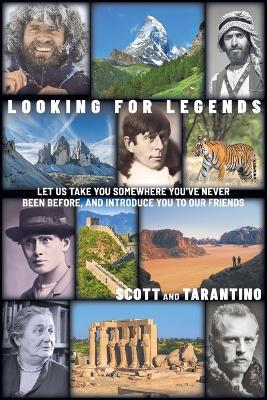 Looking for Legends: Let Us Take You Somewhere You've Never Been Before, and Introduce You to Our Friends - Scott,Tarantino - cover