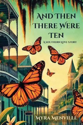 And Then There Were Ten: A Southern Love Story - Myra Menville - cover