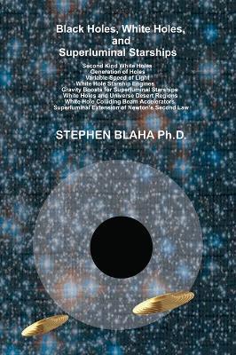 Black Holes, White Holes, and Superluminal Starships - Blaha - cover