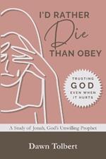 I'd Rather Die Than Obey: Trusting God Even When It Hurts