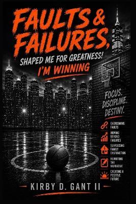 Faults and Failures: Shaped Me for Greatness - Kirby D Gant - cover