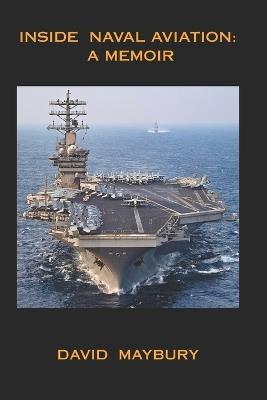 Inside Naval Aviation: A Memoir - David Maybury - cover