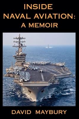 Inside Naval Aviation: A Memoir - David Maybury - cover