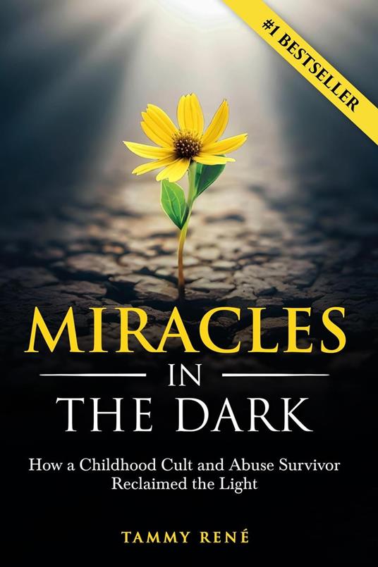 Miracles in the Dark: How a Childhood Cult and Abuse Survivor Reclaimed the Light