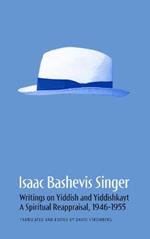 Isaac Bashevis Singer: Writings on Yiddish and Yiddishkayt: A Spiritual Reappraisal, 1946-1955 Volume 2
