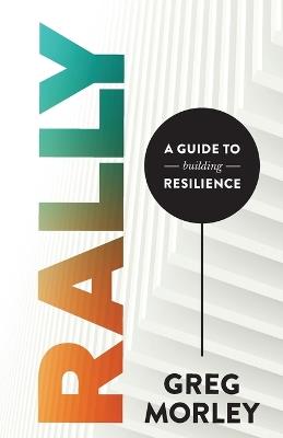 Rally: A Guide to Building Resilience - Greg Morley - cover