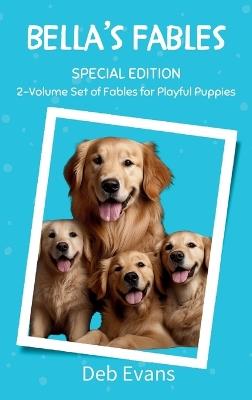 Bella's Fables Special Edition: Classic Stories for Playful Pups - Deb Evans - cover