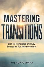 Mastering Transitions: Biblical Principles and Key Strategies for Advancement