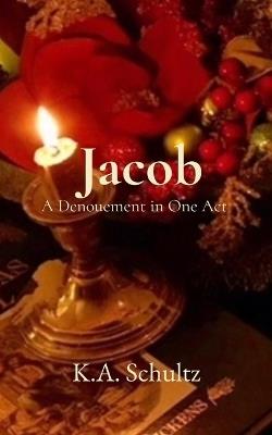 Jacob: A Denouement in One Act - K a Schultz - cover