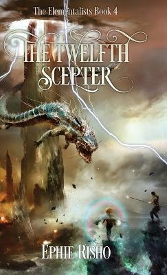 The Twelfth Scepter: An epic fantasy adventure for kids age 8-15 - Ephie Risho - cover