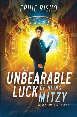 The Unbearable Luck of Being Mitzy: Fast-paced modern fantasy with humor, heart, and high-stakes adventure - Ephie Risho - cover