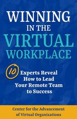 Winning in the Virtual Workplace: 10 Experts Reveal How to Lead your Remote Team to Success