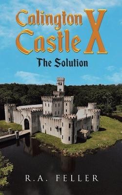 Calington Castle X: The Solution - R a Feller - cover