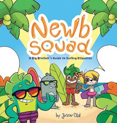 Newb Squad: A Big Brother's Guide to Surfing Etiquette (Surfing and Conservation, Ages 4-8) - Jason Old - cover