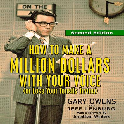 How to Make a Million Dollars With Your Voice (Or Lose Your Tonsils Trying), Second Edition