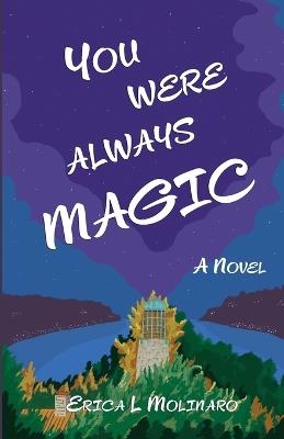 You Were Always Magic - Erica L Molinaro - cover
