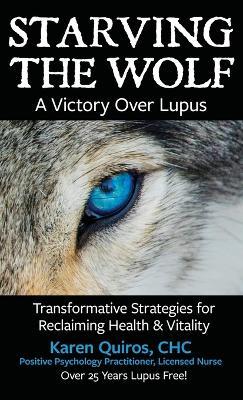 Starving the Wolf: Transformative Strategies for Reclaiming Health & Vitality - Karen Quiros - cover