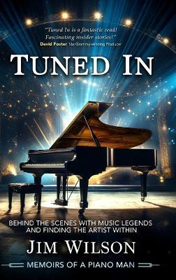Tuned In - Memoirs of a Piano Man: Behind the Scenes with Music Legends and Finding the Artist Within - Jim Wilson - cover