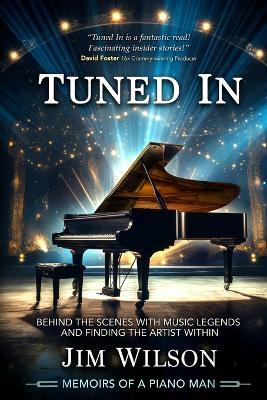 Tuned In - Memoirs of a Piano Man: Behind the Scenes with Music Legends and Finding the Artist Within - Jim Wilson - cover