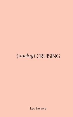 Analog Cruising: A Manual - Leo Herrera - cover