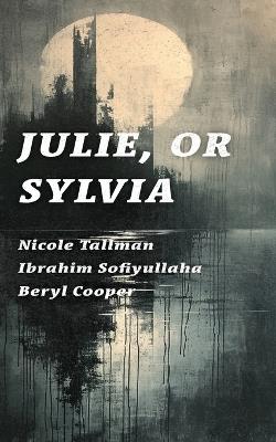 Julie, or Sylvia - Nicole Tallman,Ibrahim Sofiyullaha,Beryl Cooper - cover