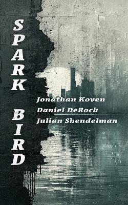 Spark Bird - Jonathan Koven,Daniel Derock,Julian Shendelman - cover