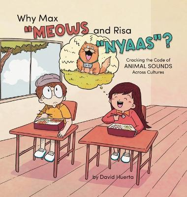 Why Max "Meows and Risa "Nyaas"?: Cracking the Code of Animal Sounds Across Cultures - David Huerta - cover