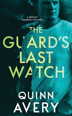The Guard's Last Watch: A Bexley Squires Mystery Book 3 - Quinn Avery - cover
