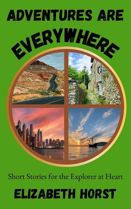 Adventures Are Everywhere: Short Stories for the Explorer at Heart
