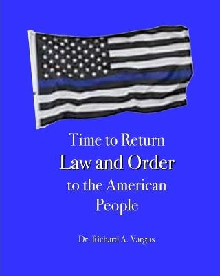 Time to Return Law and Order to the American People - Richard A Vargus - cover