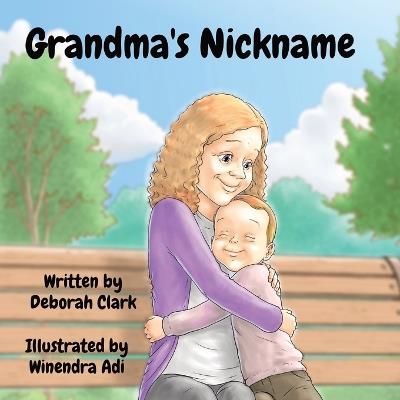Grandma's Nickname: Illustrated by Winendra Adi - Deborah A Clark - cover