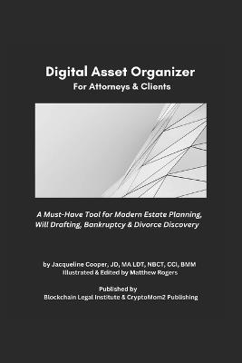 The Essential Digital Asset Organizer For Attorneys & Clients: A Must-Have Tool For Modern Estate Planning, Will Drafting, Bankruptcy & Divorce Discovery - P Jacqueline Cooper - cover